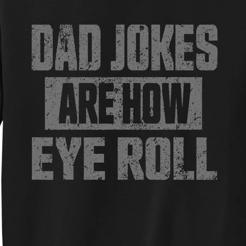 Dad Jokes Are How Eye Roll Funny Fathers Day Daddy Pun Joke Tall Sweatshirt