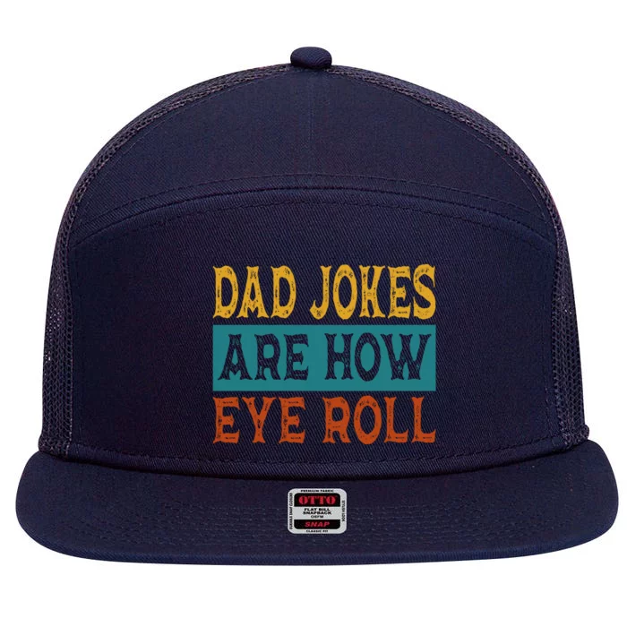 Dad Jokes Are How Eye Roll | Funny Dad Gift, Daddy Pun Joke 7 Panel Mesh Trucker Snapback Hat