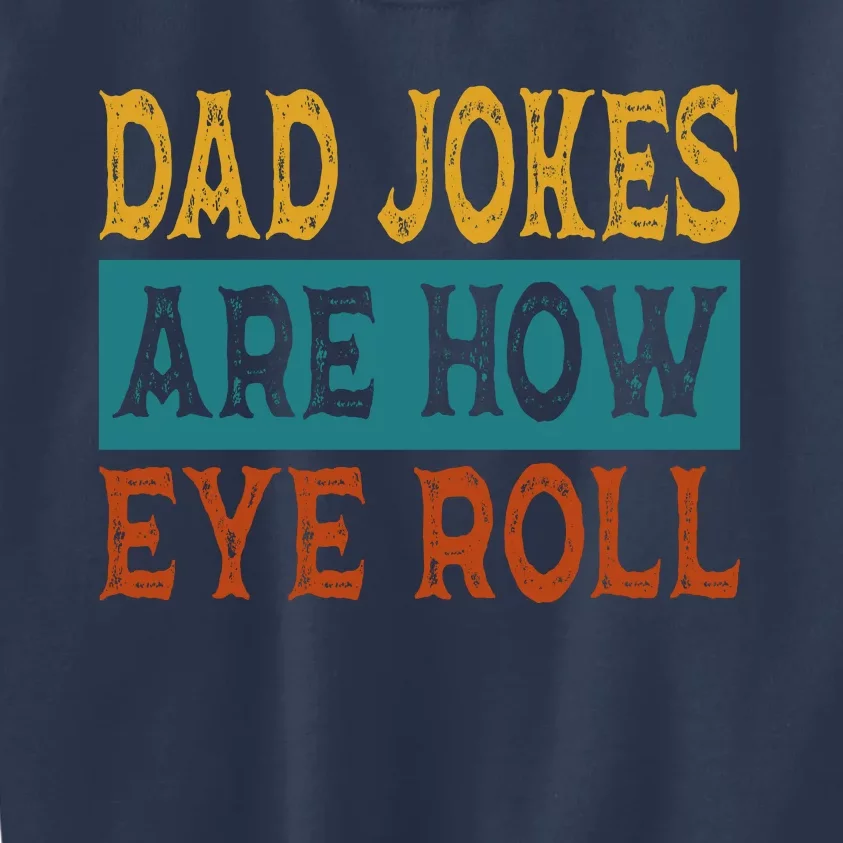 Dad Jokes Are How Eye Roll | Funny Dad Gift, Daddy Pun Joke Kids Sweatshirt