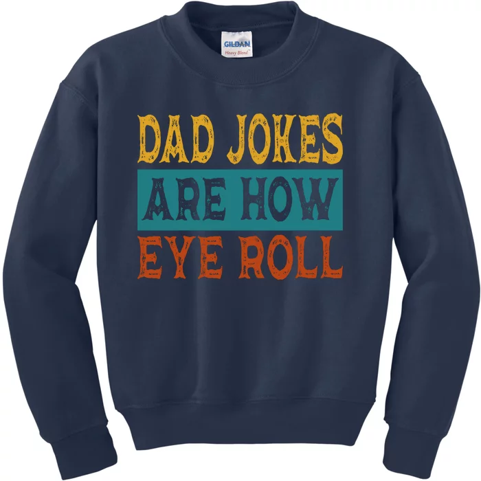 Dad Jokes Are How Eye Roll | Funny Dad Gift, Daddy Pun Joke Kids Sweatshirt