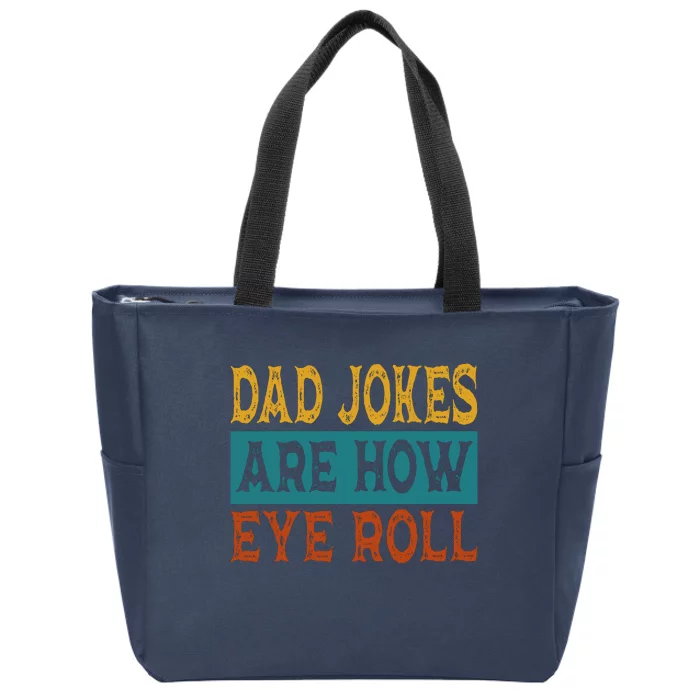 Dad Jokes Are How Eye Roll | Funny Dad Gift, Daddy Pun Joke Zip Tote Bag