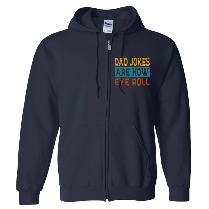 Dad Jokes Are How Eye Roll | Funny Dad Gift, Daddy Pun Joke Full Zip Hoodie