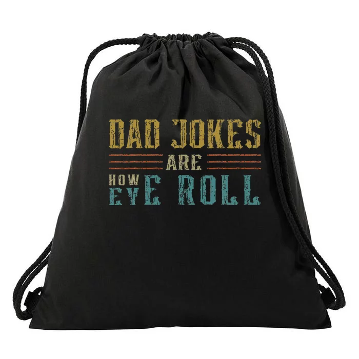 Dad Jokes Are How Eye Roll Vintage Retro Dad Papa Father Day Drawstring Bag