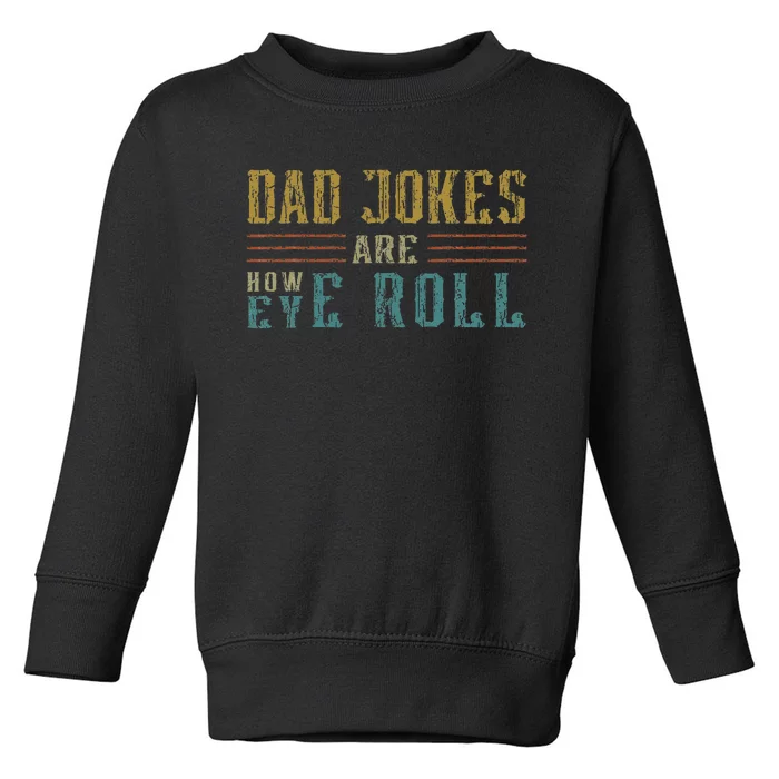 Dad Jokes Are How Eye Roll Vintage Retro Dad Papa Father Day Toddler Sweatshirt