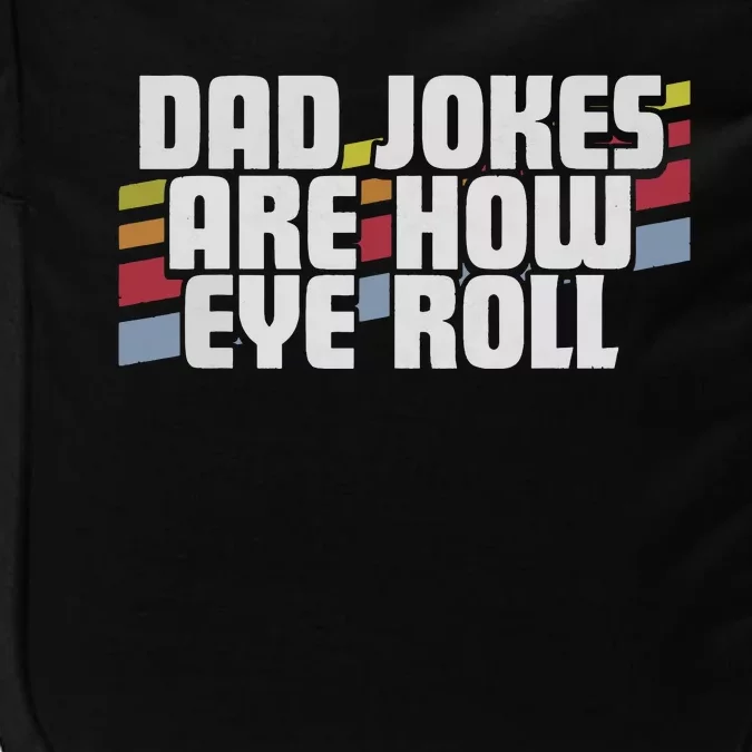 Dad Jokes Are How Eye Roll Funny Fathers Day Gift Impact Tech Backpack