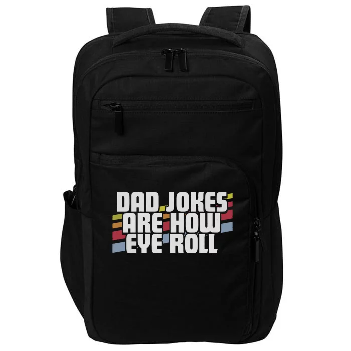 Dad Jokes Are How Eye Roll Funny Fathers Day Gift Impact Tech Backpack