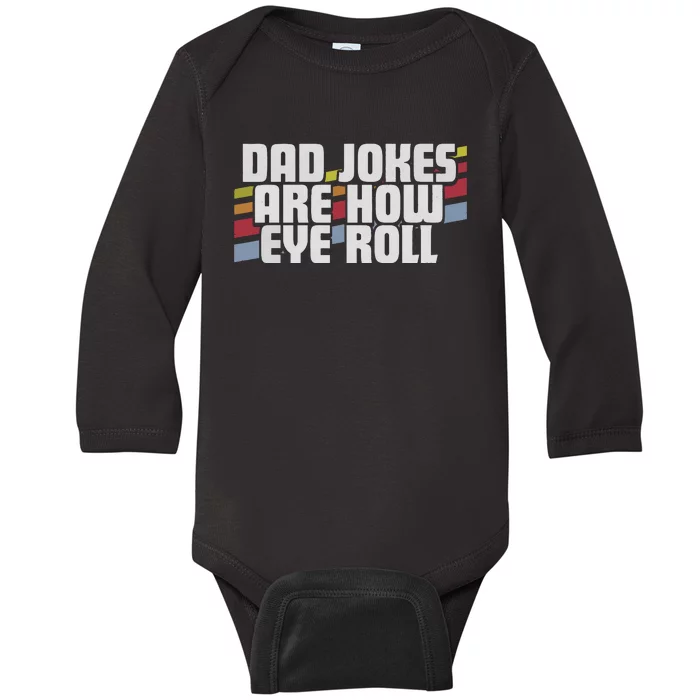 Dad Jokes Are How Eye Roll Funny Fathers Day Gift Baby Long Sleeve Bodysuit