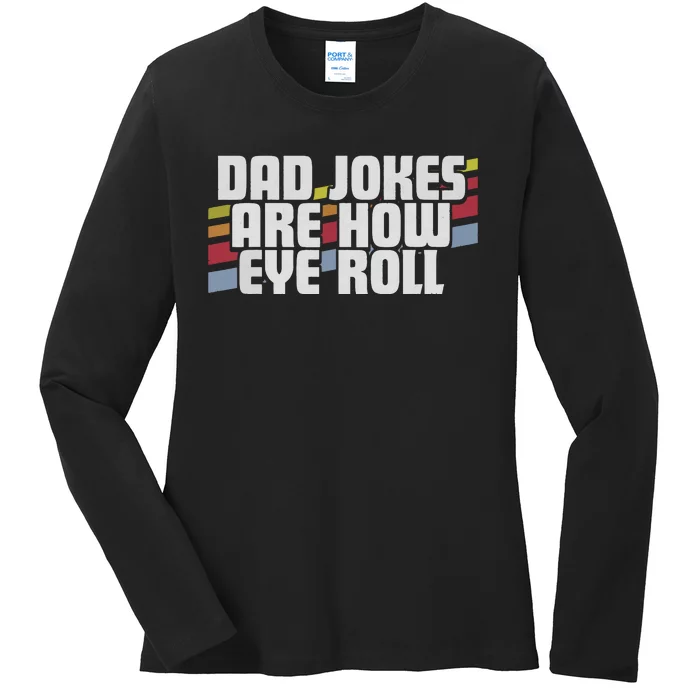 Dad Jokes Are How Eye Roll Funny Fathers Day Gift Ladies Long Sleeve Shirt