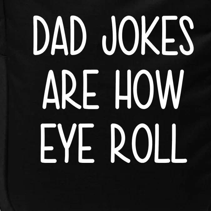 Dad Jokes Are How Eye Roll Funny Fathers Day Impact Tech Backpack