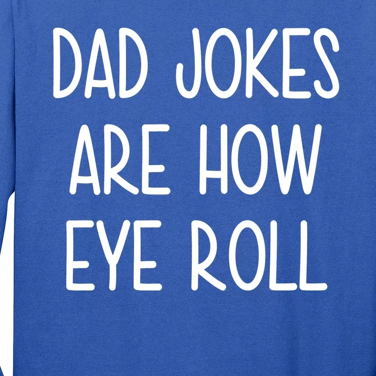 Dad Jokes Are How Eye Roll Funny Fathers Day Long Sleeve Shirt