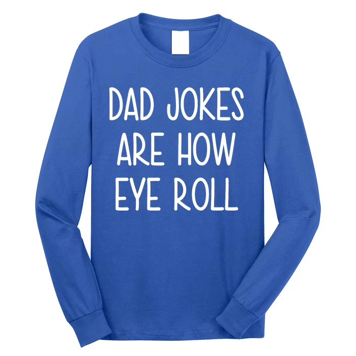 Dad Jokes Are How Eye Roll Funny Fathers Day Long Sleeve Shirt