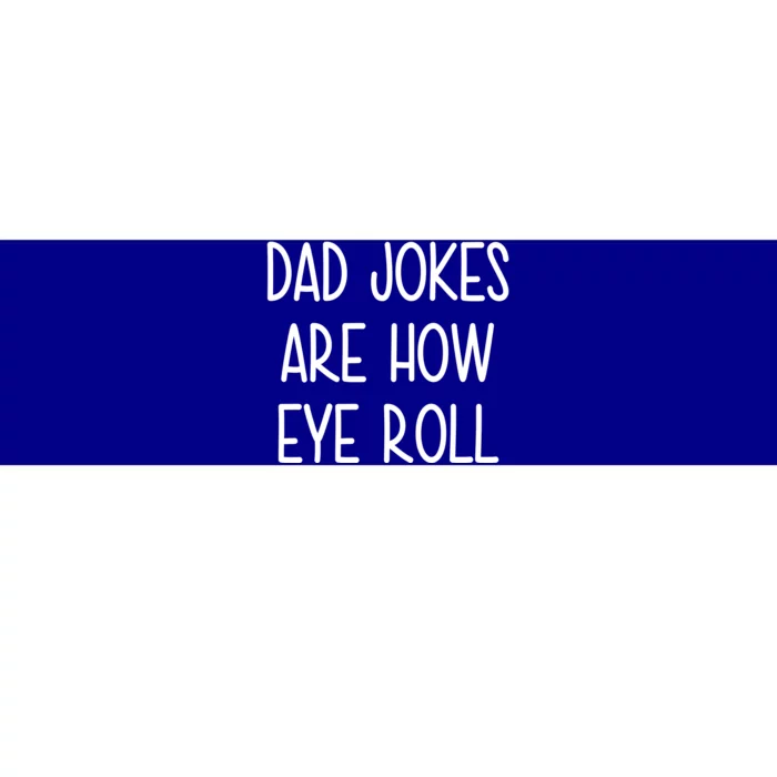 Dad Jokes Are How Eye Roll Funny Fathers Day Bumper Sticker