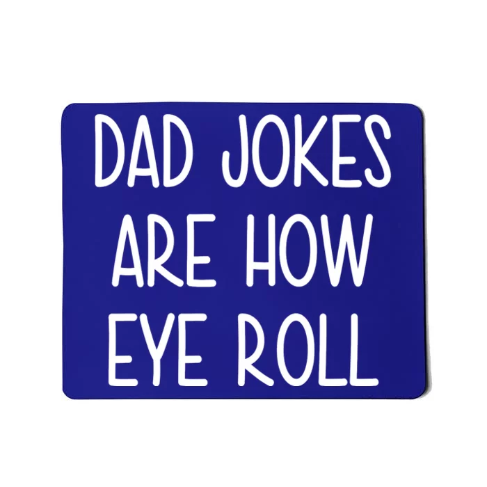 Dad Jokes Are How Eye Roll Funny Fathers Day Mousepad