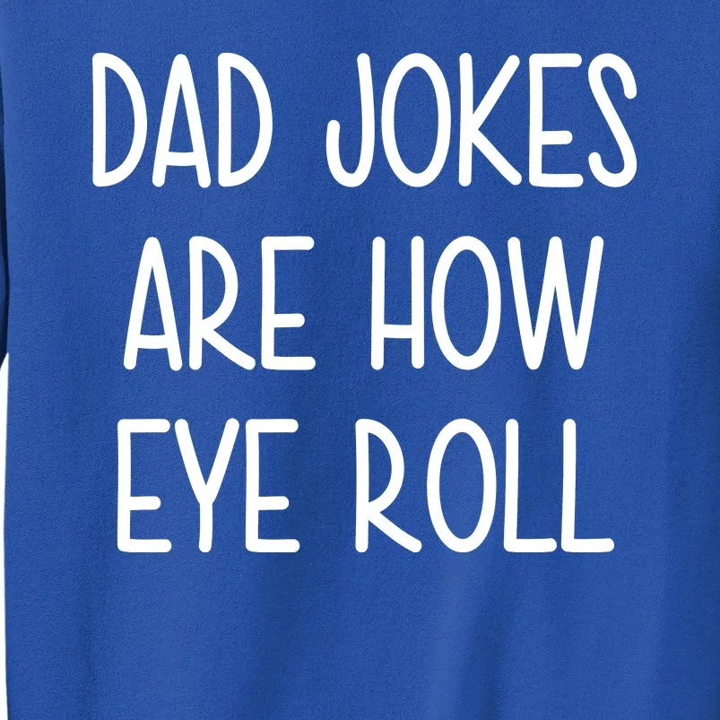 Dad Jokes Are How Eye Roll Funny Fathers Day Tall Sweatshirt