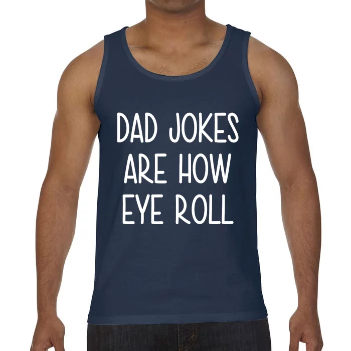 Dad Jokes Are How Eye Roll Funny Fathers Day Comfort Colors® Tank Top