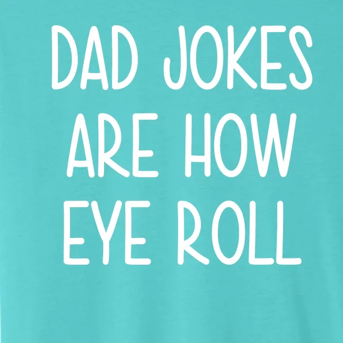 Dad Jokes Are How Eye Roll Funny Fathers Day ChromaSoft Performance T-Shirt