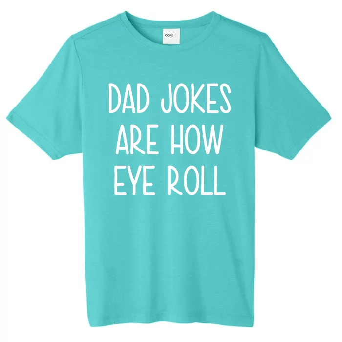 Dad Jokes Are How Eye Roll Funny Fathers Day ChromaSoft Performance T-Shirt