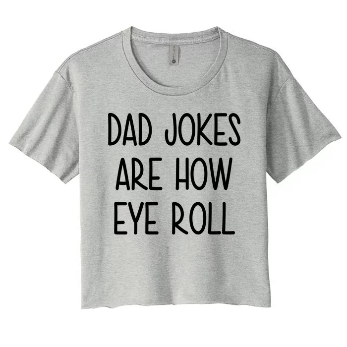 Dad Jokes Are How Eye Roll Funny Fathers Day Women's Crop Top Tee