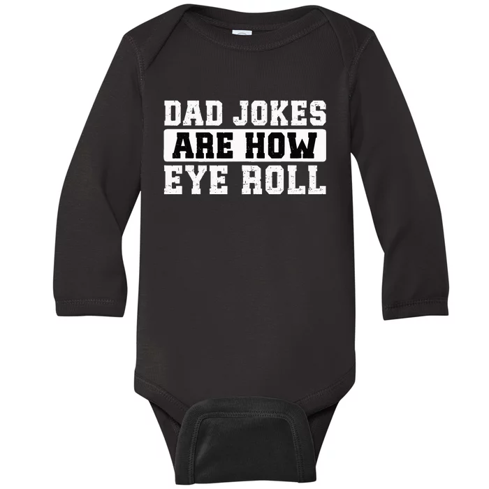 Dad Jokes Are How Eye Roll Funny Father's Day Baby Long Sleeve Bodysuit