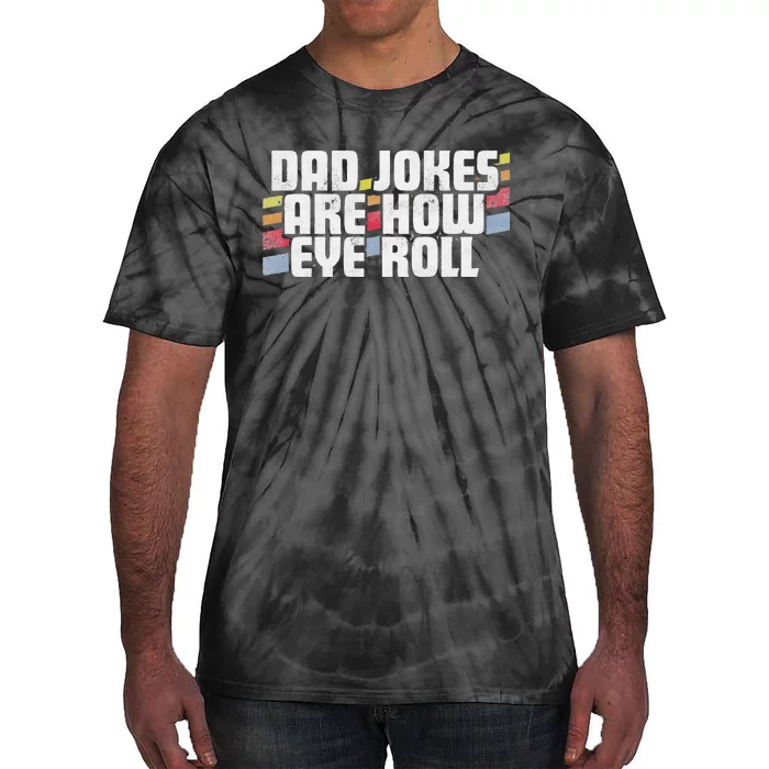 Dad Jokes Are How Eye Roll Funny Fathers Day Gift Tie-Dye T-Shirt