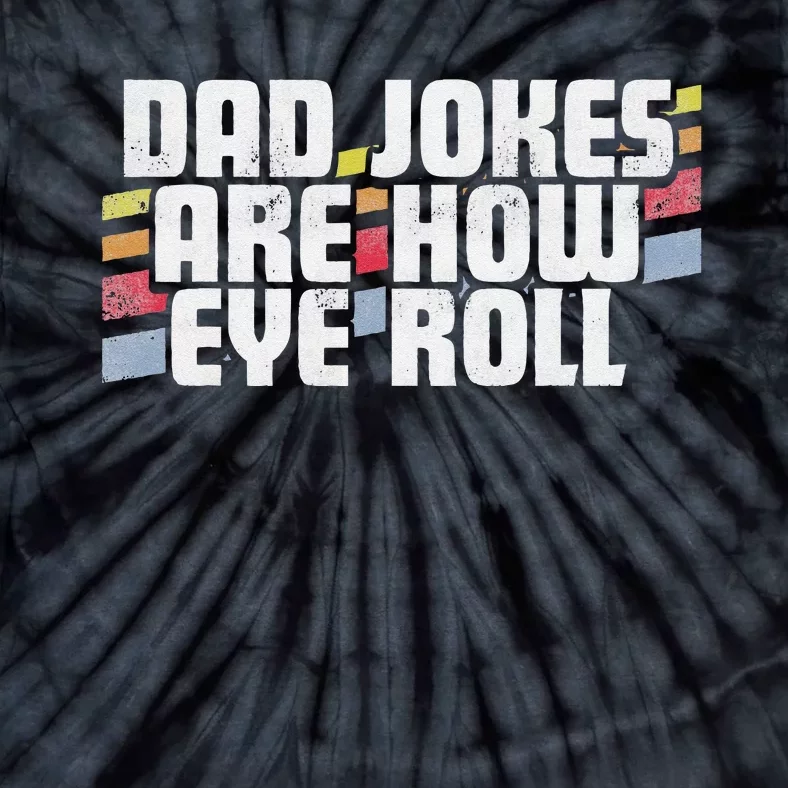 Dad Jokes Are How Eye Roll Funny Fathers Day Gift Tie-Dye T-Shirt