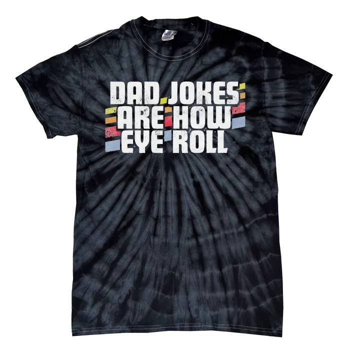 Dad Jokes Are How Eye Roll Funny Fathers Day Gift Tie-Dye T-Shirt