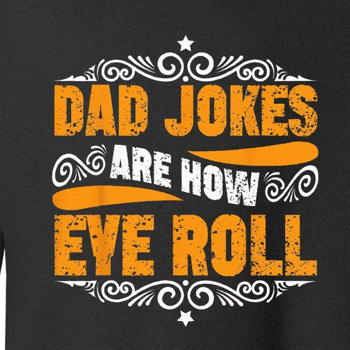 Dad Jokes Are How Eye Roll Funny  Daddy Pun Joke Gift For Dad Toddler Sweatshirt