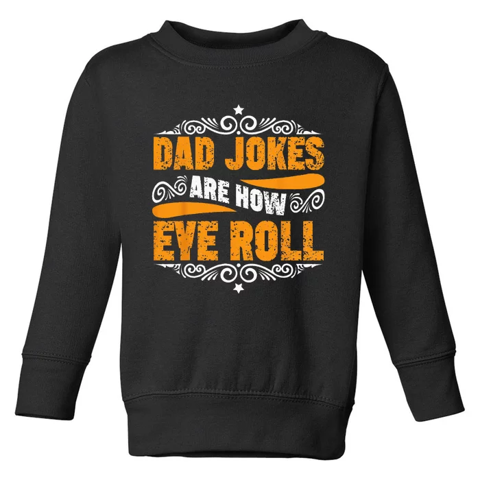 Dad Jokes Are How Eye Roll Funny  Daddy Pun Joke Gift For Dad Toddler Sweatshirt