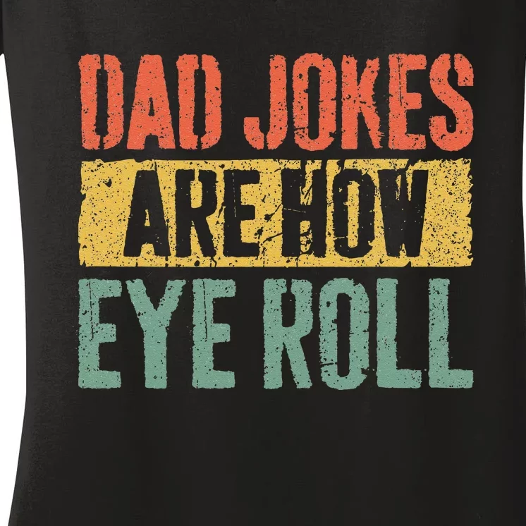 Dad Jokes Are How Eye Roll Fathers Day Women's V-Neck T-Shirt