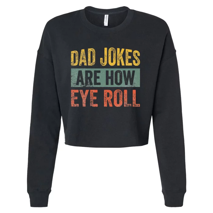 Dad Jokes Are How Eye Roll Funny Father's Day Cropped Pullover Crew