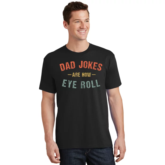 Dad Jokes Are How Eye Roll T-Shirt