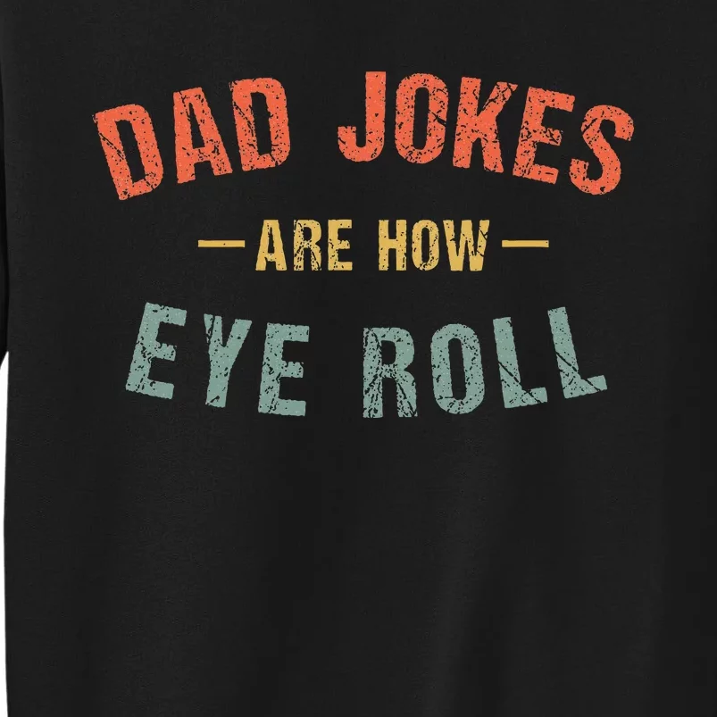 Dad Jokes Are How Eye Roll Tall Sweatshirt