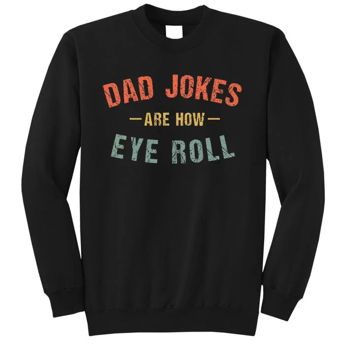 Dad Jokes Are How Eye Roll Tall Sweatshirt