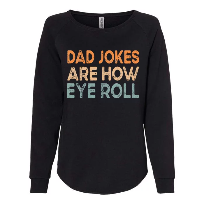 Dad Jokes Are How Eye Roll Funny Dad Vintage Papa Father Day Womens California Wash Sweatshirt