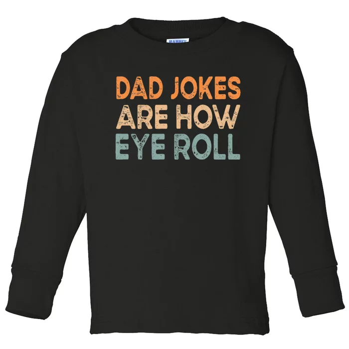 Dad Jokes Are How Eye Roll Funny Dad Vintage Papa Father Day Toddler Long Sleeve Shirt