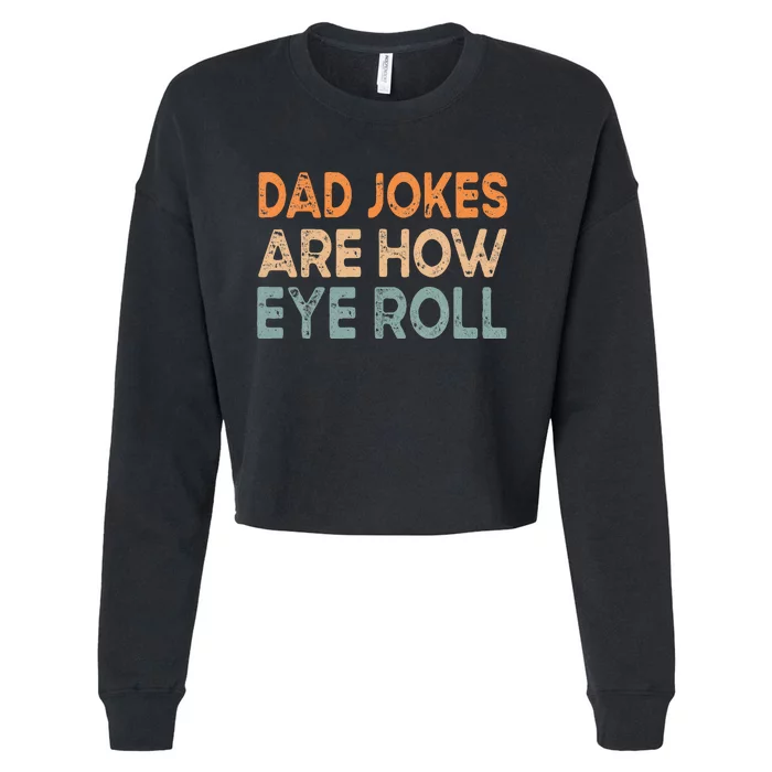 Dad Jokes Are How Eye Roll Funny Dad Vintage Papa Father Day Cropped Pullover Crew