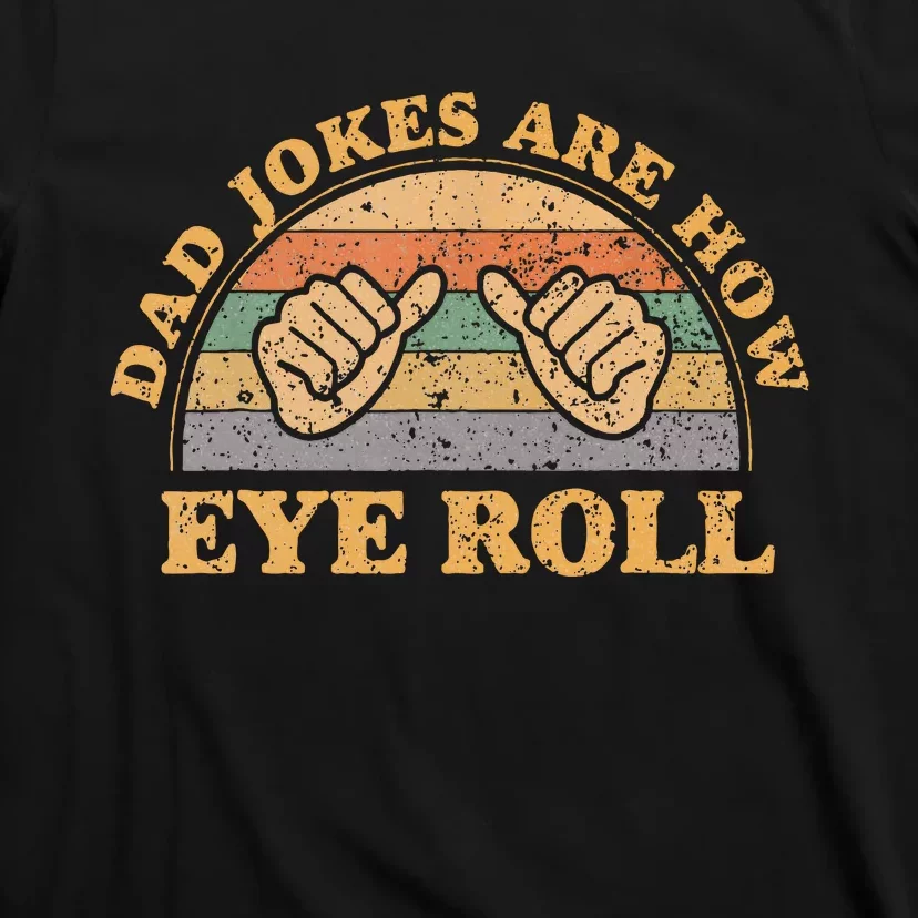 Dad Jokes Are How Eye Roll Fathers Day T-Shirt