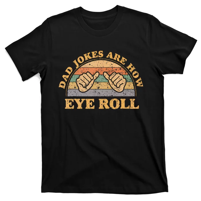 Dad Jokes Are How Eye Roll Fathers Day T-Shirt