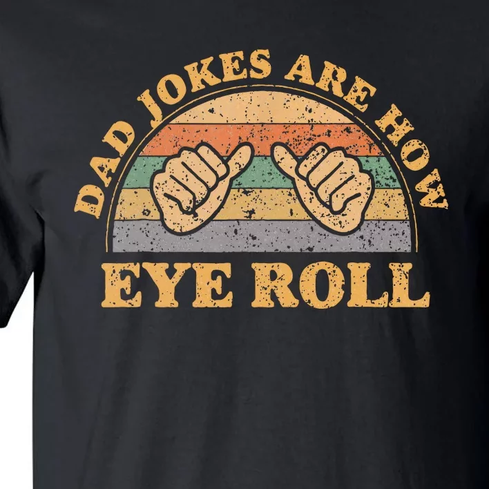 Dad Jokes Are How Eye Roll Fathers Day Tall T-Shirt