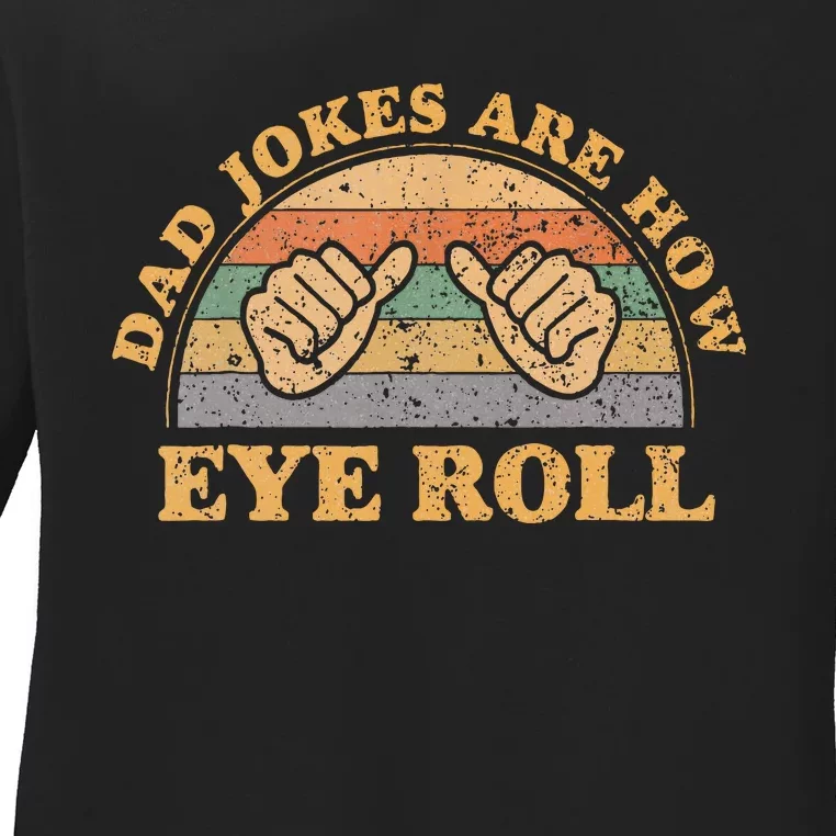 Dad Jokes Are How Eye Roll Fathers Day Ladies Long Sleeve Shirt