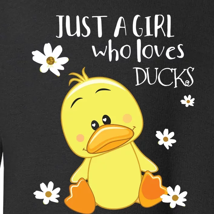 Ducks Just A Girl Who Loves Ducks Ducks Lovers Toddler Sweatshirt