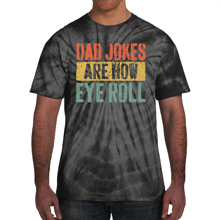 Dad Jokes Are How Eye Roll Tie-Dye T-Shirt