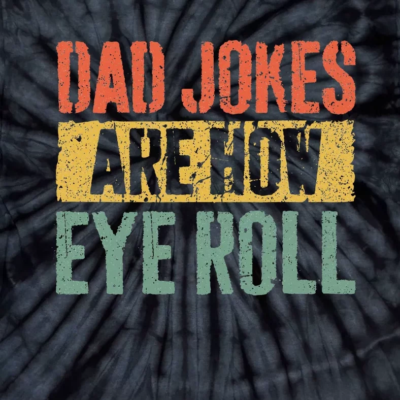 Dad Jokes Are How Eye Roll Tie-Dye T-Shirt