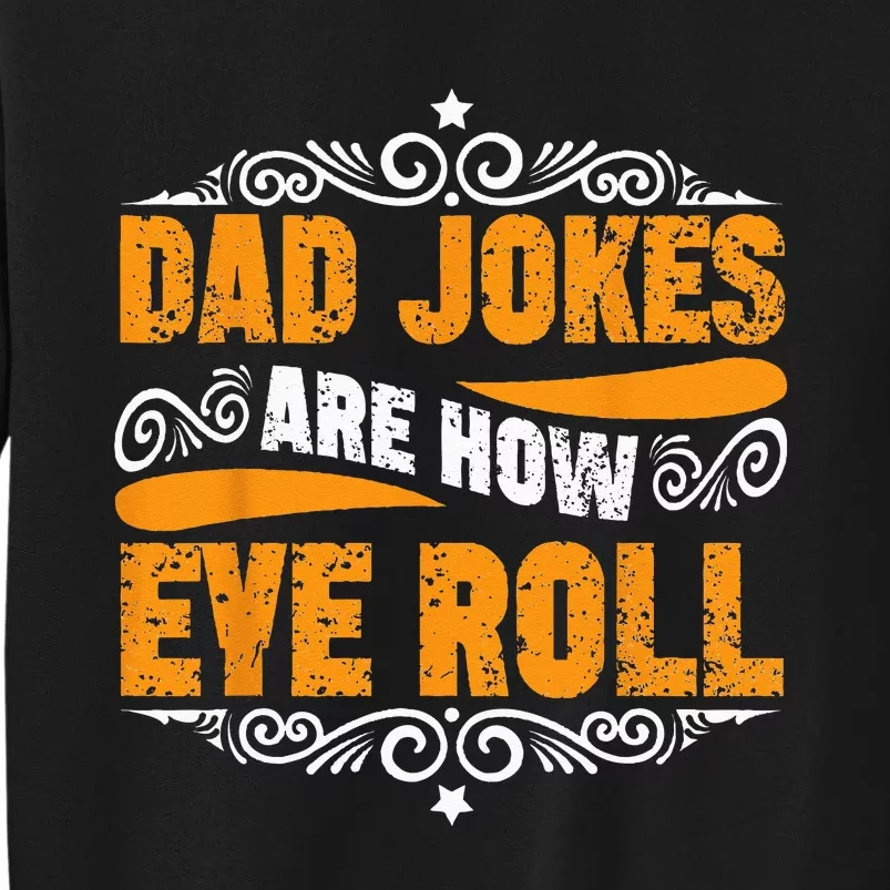 Dad Jokes Are How Eye Roll Funny Fathers Day Daddy Pun Joke Tall Sweatshirt