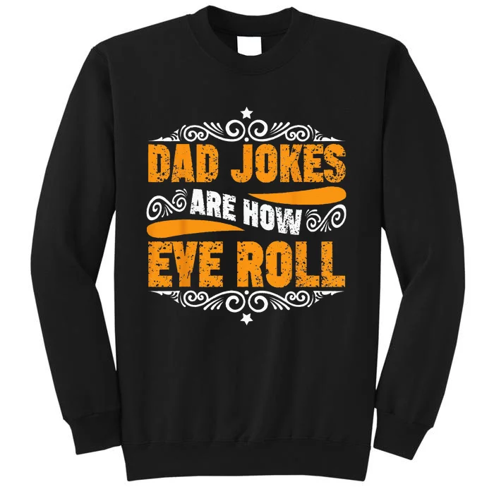 Dad Jokes Are How Eye Roll Funny Fathers Day Daddy Pun Joke Tall Sweatshirt