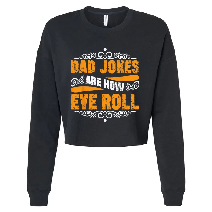 Dad Jokes Are How Eye Roll Funny Fathers Day Daddy Pun Joke Cropped Pullover Crew