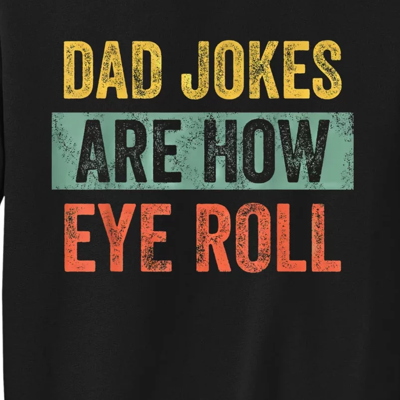 Dad Jokes Are How Eye Roll Funny Fathers Day Gifts. Tall Sweatshirt