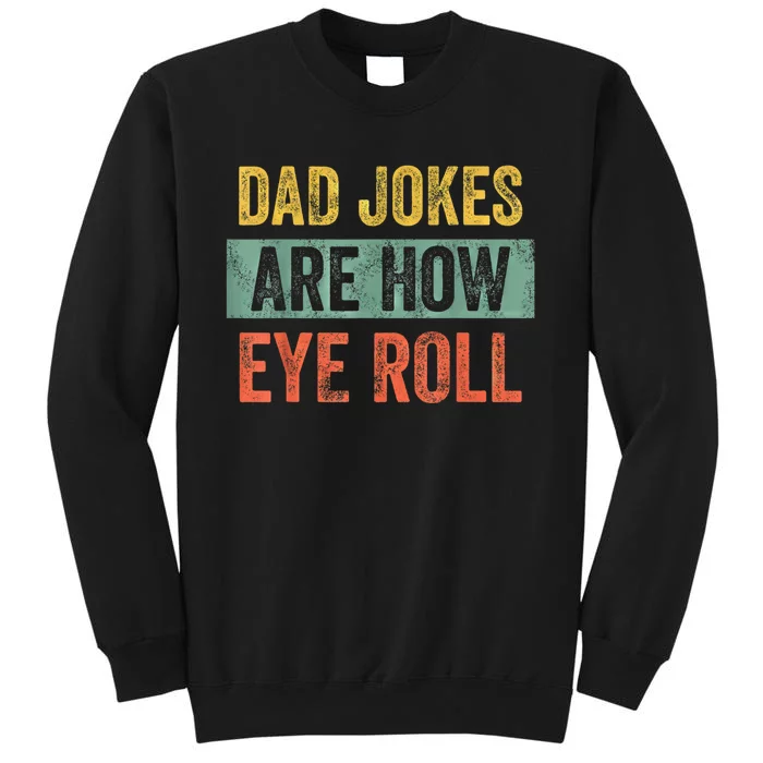 Dad Jokes Are How Eye Roll Funny Fathers Day Gifts. Tall Sweatshirt