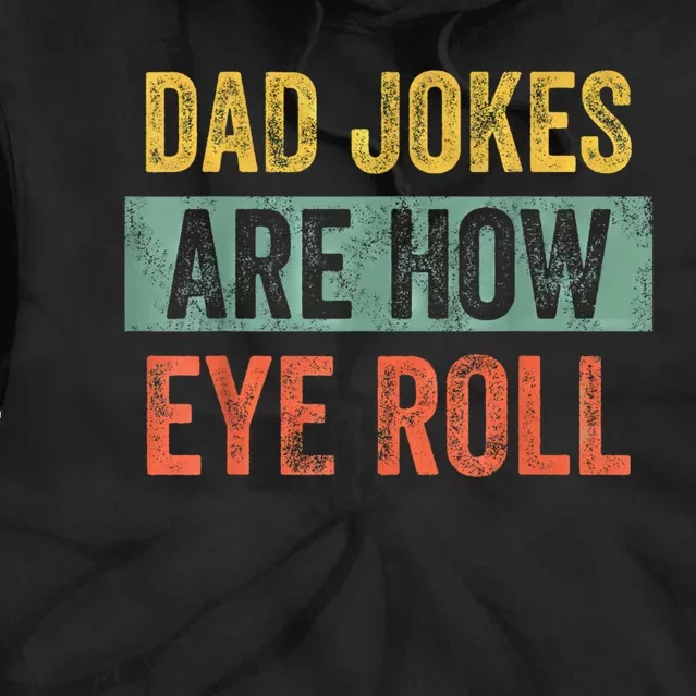 Dad Jokes Are How Eye Roll Funny Fathers Day Gifts. Tie Dye Hoodie