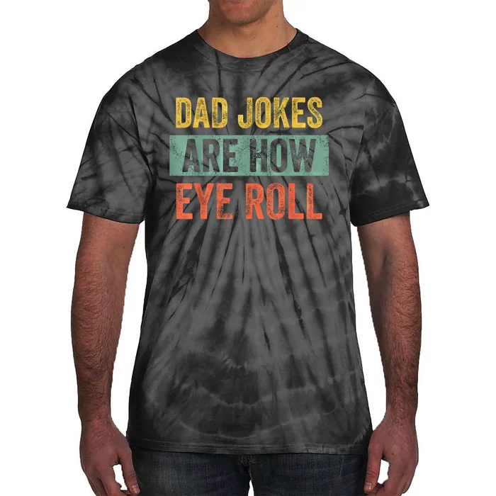 Dad Jokes Are How Eye Roll Funny Fathers Day Gifts. Tie-Dye T-Shirt